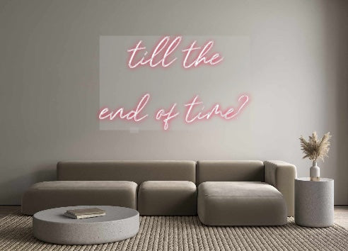 Custom Neon: till the 
en...