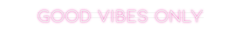 Custom Neon: Good vibes only