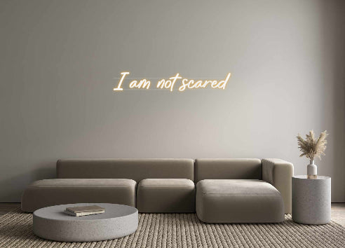 Custom Neon: I am not scared