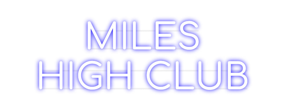 Custom Neon: MILES 
HIGH ...